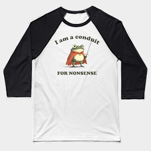 I Am A Conduit For Nonsense Funny Frog Funny Saying Quote Baseball T-Shirt